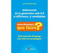 Adolescents de la génération web 2.0 : si différents, si semblables - Jean-Pierre Marmonier - Tom Pousse - broché - Essai