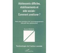 Adolescents Difficiles, Etablissements Et Aide Sociale : Comment Ameliorer ? Vers Une Mutation De L'accompagnement Educatif Des Adolescents