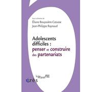 Adolescents difficiles - Penser et construire des partenariats