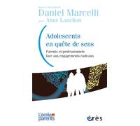 Adolescents en quête de sens Parents et professionnels face aux engagements radicaux - Daniel Marcelli - Eres - broché - Essai