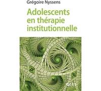 Adolescents en thérapie institutionnelle Grégoire Nyssens (Auteur), Marie-Cécile HENRIQUET-DUHAMEL (Préface), Jean-Marie Delcommune (Préface), GRAZIELLA MENEGALLI (Postface), ISABELLE THYS (Postface)