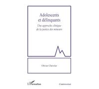Adolescents et délinquants Une approche clinique de la justice des mineurs - Olivier Chevrier - L'harmattan - broché - Essai