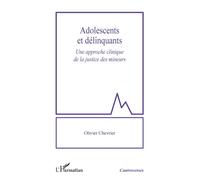 Adolescents et délinquants Une approche clinique de la justice des mineurs - Olivier Chevrier - L'harmattan - broché - Essai