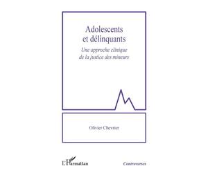 Adolescents et délinquants Une approche clinique de la justice des mineurs - Olivier Chevrier - L'harmattan - broché - Essai