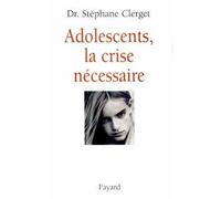 Adolescents, la crise nécessaire - Stéphane Clerget - Fayard - broché - Essai