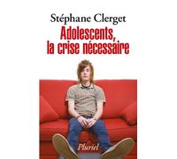 Adolescents, la crise nécessaire - Stéphane Clerget - Hachette Pluriel Reference - Poche - Etude