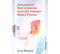 Adolescents' New Literacies With And Through Mobile Phones
