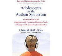 Adolescents on the Autism Spectrum: A Parent's Guide to the Cognitive, Social, Physical, and Transition Needs ofTeen agers with Autism Spectrum Disorders