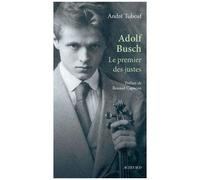 André Tubeuf – Adolf Busch : Le premier des justes – Actes Sud – Broché