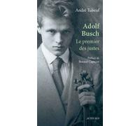 Adolf Busch Le premier des justes - André Tubeuf - Actes sud - broché - Beau livre