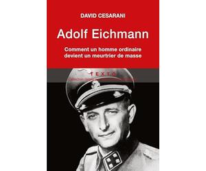 ADOLF EICHMANN: COMMENT UN HOMME ORDINAIRE DEVIENT UN MEURTRIER DE MASSE