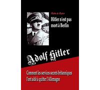 Adolf Hitler n'est pas mort à Berlin: Comment les services secrets britanniques l'ont aidé à quitter l'Allemagne