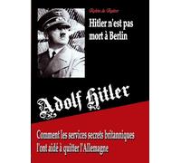 Adolf Hitler n'est pas mort a Berlin: Comment les services secrets britanniques l'ont aide a quitter l'Allemagne