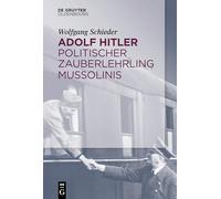 Adolf Hitler - Politischer Zauberlehrling Mussolinis