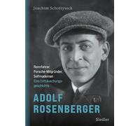 Adolf Rosenberger - Rennfahrer, Porsche-Mitgründer, Selfmademan: Eine Enttäuschungsgeschichte