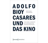 Adolfo Bioy Casares und das Kino: Film und Literatur als gegenseitige Herausforderung