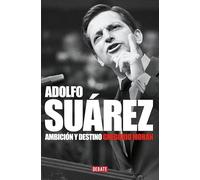 Adolfo Suárez: Ambición y destino