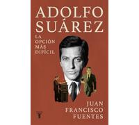 Adolfo Suárez : La opción más difícil – Taurus