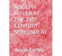 ADOLPH HITLER IN THE 21ST CENTURY SCREENPLAY