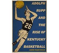 Adolph Rupp And The Rise Of Kentucky Basketball