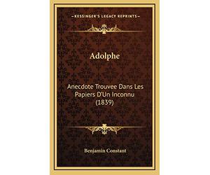 Adolphe: Anecdote Trouvee Dans Les Papiers D'Un Inconnu (1839)