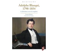 Adolphe Blanqui, 1798-1854 - Le Libéralisme Contre Les Inégalités