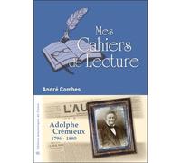Adolphe Crémieux - 1796-1880 - André Combes - Mes Cahiers De Lecture - broché - Biographie
