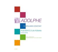 Adolphe De Benjamin Constant - Postérité D'un Roman (1816-2016)