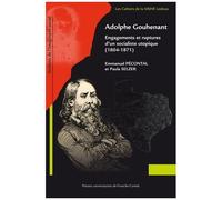 Adolphe Gouhenant - Engagements Et Ruptures D'un Socialiste Utopique (1804-1871)