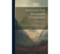 Adolphe Par Benjamin Constant: Jeannot Et Colin, Com. En 3a. Par [Jean Pierre Claris De] Florian...