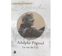 Adolphe Pégoud, le roi de l'air