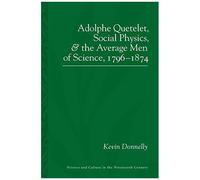 Adolphe Quetelet, Social Physics And The Average Men Of Science, 1796-1874