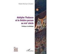 Adolphe Thalasso et le théâtre persan au XIXe siècle Poétique et esthétique - Malek Mohsen Ghaderi - L'harmattan - broché - Etude