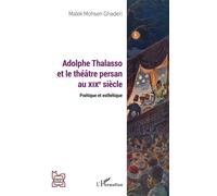 Adolphe Thalasso et le théâtre persan au XIXe siècle Poétique et esthétique - Malek Mohsen Ghaderi - L'harmattan - broché - Etude