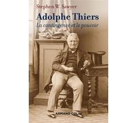 Adolphe Thiers - La contingence et le pouvoir - Stephen W. Sawyer - Armand Colin - broché - Essai