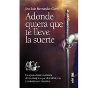 Adonde Quiera Que Te Lleve La Suerte Hernandez Garvi, Jose Luis (Auteur)
