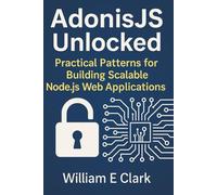 AdonisJS Unlocked: Practical Patterns for Building Scalable Node.js Web Applications