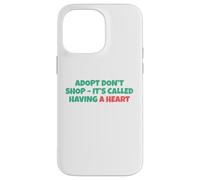 Adopt Don´t Shop - It's Called Having A Heart Coque pour iPhone 14 Pro Max