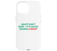 Adopt Don´t Shop - It's Called Having A Heart Coque pour iPhone 15