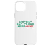 Adopt Don´t Shop - It's Called Having A Heart Coque pour iPhone 15 Plus