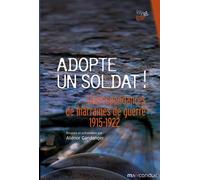 Adopte un soldat !: Correspondances de marraines de guerre 1915-1922