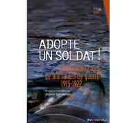 Adopte un soldat !: Correspondances de marraines de guerre 1915-1922
