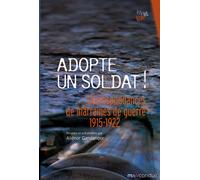 Adopte un soldat ! Correspondances de marraines de guerre 1915-1922 - Aliénor Gandanger - Du Mauconduit - broché - Essai