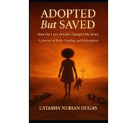 Adopted But SAVED: How the Love of God Changed My Story
