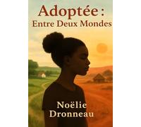 Adoptée : entre deux mondes: Une histoire vraie d'amour, d'identité et de résilience.