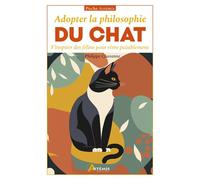 Adopter la philosophie du chat S'inspirer des félins pour vivre paisiblement - Philippe Chavanne - Artemis Eds - Poche - Guide