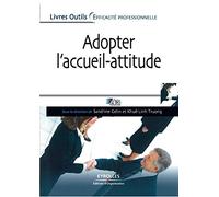 Adopter l'accueil-attitude: Un accueil de professionnel efficace, rapide et bienveillant