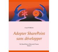 Adopter Sharepoint Sans Développer - Tome 2, De Sharepoint À Microsoft Teams