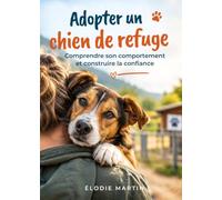 Adopter un chien de refuge: Comprendre son comportement et construire la confiance