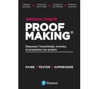 Adoptez l'esprit Proofmaking Dépassez l'incertitude, innovez et propulsez vos projets - Stéphane Gauthier - Pearson France - broché - Guide